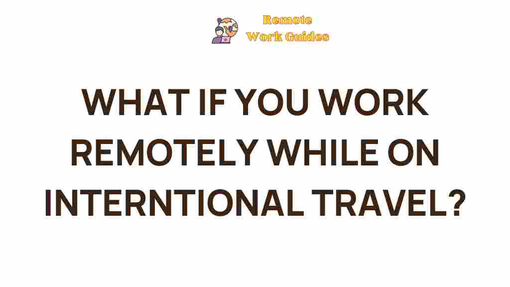 remote-work-strategies-international-travel